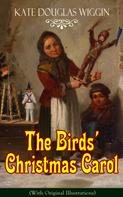 Kate Douglas Wiggin: The Birds' Christmas Carol (With Original Illustrations) 