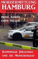 Peter Haberl: Kommissar Jörgensen und die Menschenjagd: Mordermittlung Hamburg Kriminalroman 
