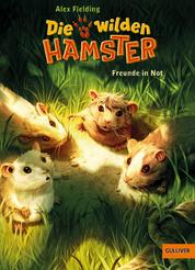Die wilden Hamster. Freunde in Not - Band 4