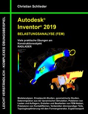 Autodesk Inventor 2019 - Belastungsanalyse (FEM) - Viele praktische Übungen am Konstruktionsobjekt RADLADER