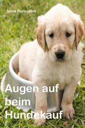 Augen auf beim Hundekauf - So schützen Sie sich vor skrupellosen Hundehändlern und -züchtern