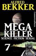 Alfred Bekker: Mega Killer 7 (Science Fiction Serial) 