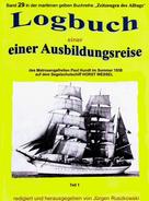 Jürgen Ruszkowski: Logbuch einer Ausbildungsreise des Matrosengefreiten Paul Hundt im Sommer 1938 auf Segelschulschiff HORST WESSEL 