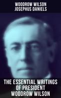 Woodrow Wilson: The Essential Writings of President Woodrow Wilson 