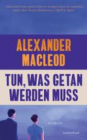 Alexander MacLeod: Tun, was getan werden muss ★★★★★