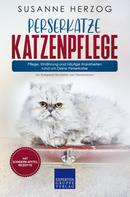 Susanne Herzog: Perserkatze Katzenpflege – Pflege, Ernährung und häufige Krankheiten rund um Deine Perserkatze 