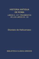 Dionisio de Halicarnaso: Historia antigua de Roma. Libros X, XI y fragmentos de los libros XII-XX 