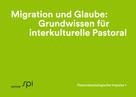 Eva Baumann-Neuhaus: Migration und Glaube: Grundwissen für interkulturelle Pastoral 