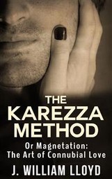 The Karezza Method - Or Magnetation: The Art of Connubial Love