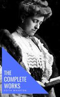 Edith Wharton: Edith Wharton: The Complete Works [newly updated] 