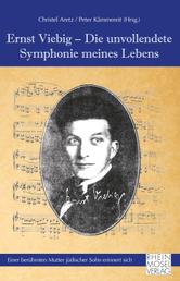 Ernst Viebig - Die unvollendete Symphonie meines Lebens - Einer berühmten Mutter jüdischer Sohn erinnert sich