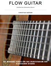 Flow Guitar- Lehrbuch der klassischen Gitarre - Die moderne Schule für das Selbststudium der klassischen Gitarre