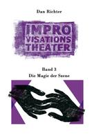 Dan Richter: Improvisationstheater. Die Magie der Szene 