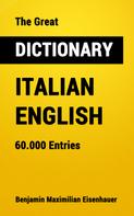 Benjamin Maximilian Eisenhauer: The Great Dictionary Italian - English 