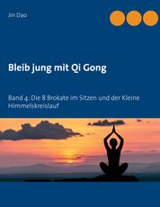 Bleib jung mit Qi Gong - Band 4: Die 8 Brokate im Sitzen und der Kleine Himmelskreislauf