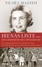 Irenas Liste oder Das Geheimnis des Apfelbaums - Die außergewöhnliche Geschichte der Frau, die 2500 Kinder aus dem Warschauer Ghetto rettete