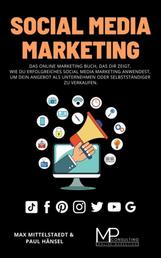 Social Media Marketing - Das Online Marketing Buch, das dir zeigt, wie du erfolgreiches Social Media Marketing anwendest, um dein Angebot als Unternehmen oder Selbstständiger zu verkaufen