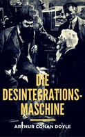 Arthur Conan Doyle: Die Desintegrationsmaschine 