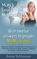 Anne Schlosser: Mulit Level Marketing With twelve answers to proper MLM success 