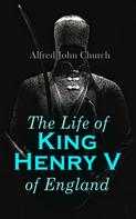Alfred John Church: The Life of King Henry V of England 