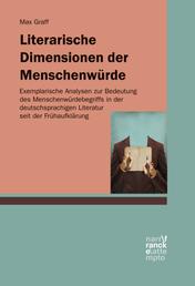 Literarische Dimensionen der Menschenwürde - Exemplarische Analysen zur Bedeutung des Menschenwürdebegriffs in der deutschsprachigen Literatur seit der Frühaufklärung