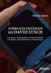 Surreales Erzählen bei David Lynch - Narratologie, Narratographie und Intermedialität in Lost Highway, Mulholland Drive und Inland Empire