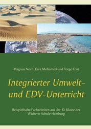 Integrierter Umwelt- und EDV-Unterricht - Beispielhafte Facharbeiten aus der 10. Klasse der Wichern-Schule Hamburg