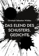 Christoph Sebastian Widdau: Das Elend des Schusters 
