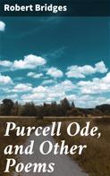 Robert Bridges: Purcell Ode, and Other Poems 