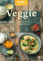 Brigitte Kochbuch-Edition: Veggie - Köstlich vegetarisch und vegan kochen