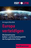Annegret Bendiek: Europa verteidigen 