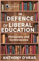 Anthony O’Hear: In Defence of Liberal Education 