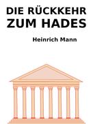 Heinrich Mann: Die Rückkehr vom Hades 