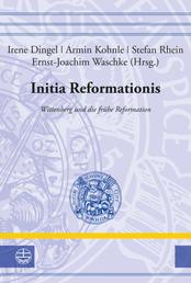 Initia Reformationis - Wittenberg und die frühe Reformation