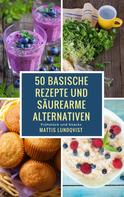 Mattis Lundqvist: 50 basische Rezepte und säurearme Alternativen ★★★