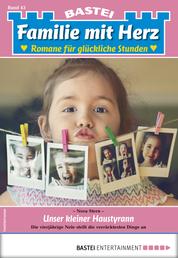 Familie mit Herz 43 - Familienroman - Unser kleiner Haustyrann