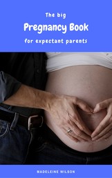 The big Pregnancy Book for expectant parents - All about pregnancy, birth, breastfeeding, hospital bag, baby equipment and baby sleep! (Pregnancy guide for expectant parents)