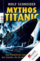 Mythos Titanic - Das Protokoll der Katastrophe - drei Stunden, die die Welt erschütterten