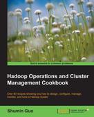 Shumin Guo: Hadoop Operations and Cluster Management Cookbook 