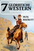 Pete Hackett: 7 Glorreiche Western September 2022 