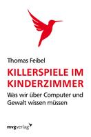 Thomas Feibel: Killerspiele im Kinderzimmer 
