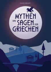 Mythen und Sagen der Griechen - Griechische Mythologie: Fesselnde Geschichten zu den Göttern des Olymp, spannend erzählt und eingeordnet, zum Vorlesen und Schmökern