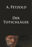 A. Petzold: Der Totschläger 