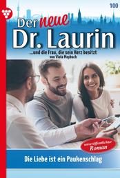 Der neue Dr. Laurin 100 – Arztroman - Die Liebe ist ein Paukenschlag!