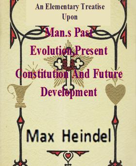 An Elementary Treatise Upon Man's Past Evolution,Present Constitution And Future Development
