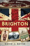 David J. Boyne: Bloody British History: Brighton 