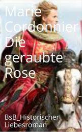 Die geraubte Rose - BsB_Historischer Liebesroman