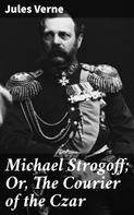 Jules Verne: Michael Strogoff; Or, The Courier of the Czar 