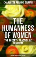 Charlotte Perkins Gilman: The Humanness of Women: The Theory & Practice of Feminism (Including Various Essays & Sketches) 