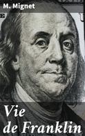 M. Mignet: Vie de Franklin 